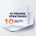 10 Proven Strategies on How to Make Money Online in 2024